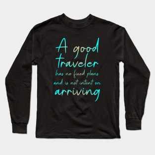 A good traveler has no fixed plans and is not intent on arriving, Lao Tzu Quote Long Sleeve T-Shirt